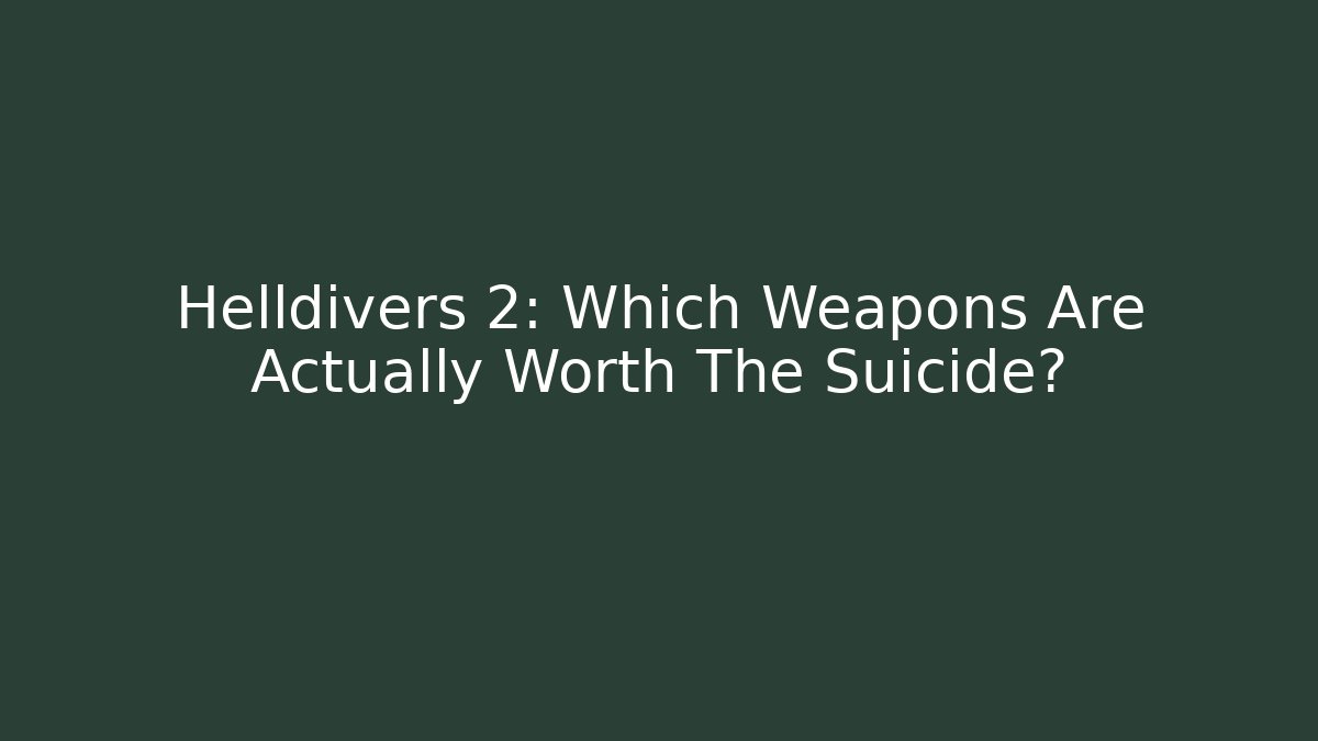Helldivers 2: Which Weapons Are Actually Worth The Suicide?