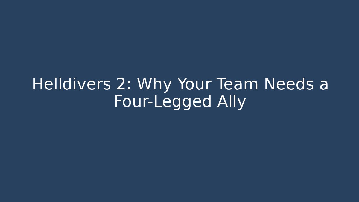 Helldivers 2: Why Your Team Needs a Four-Legged Ally