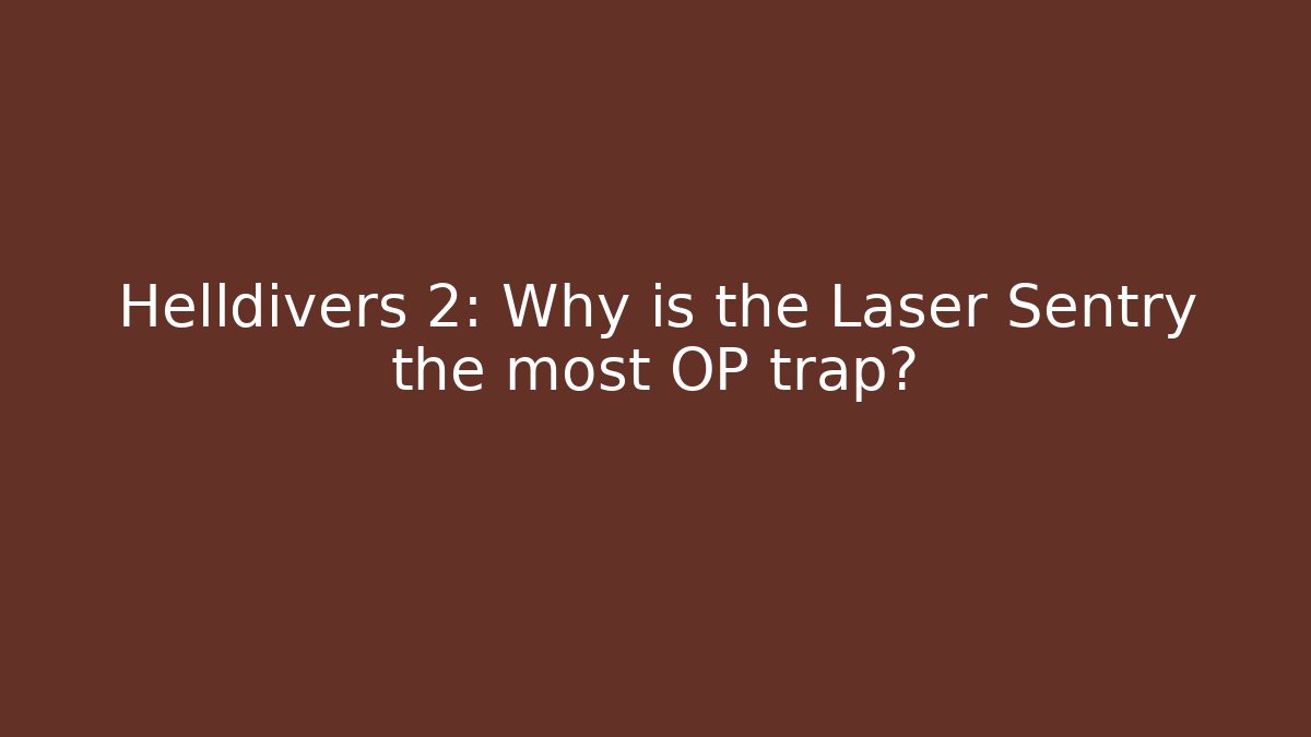 Helldivers 2: Why is the Laser Sentry the most OP trap? - Critter Realm