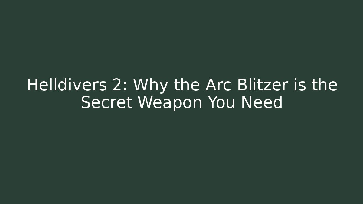 Helldivers 2: Why the Arc Blitzer is the Secret Weapon You Need