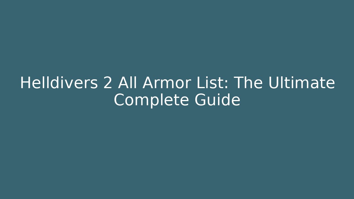 Helldivers 2 All Armor List: The Ultimate Complete Guide