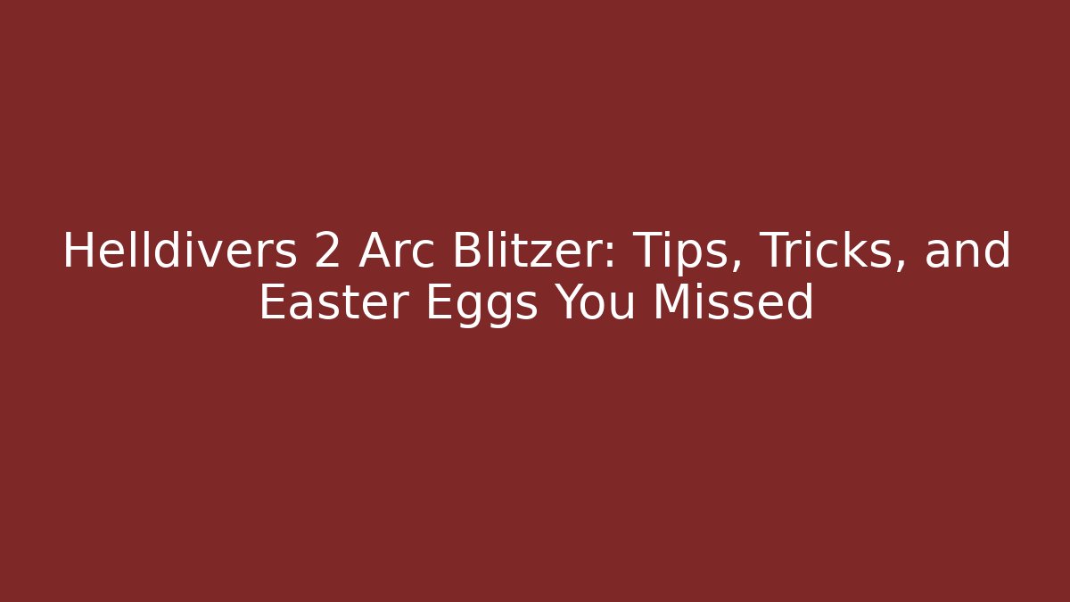 Helldivers 2 Arc Blitzer: Tips, Tricks, and Easter Eggs You Missed