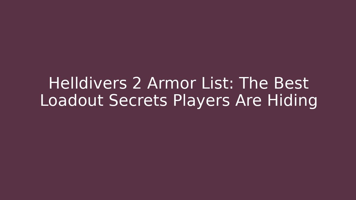 Helldivers 2 Armor List: The Best Loadout Secrets Players Are Hiding