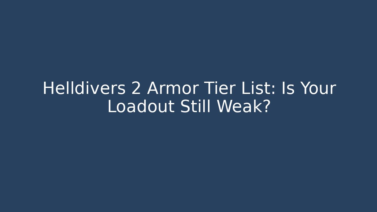 Helldivers 2 Armor Tier List: Is Your Loadout Still Weak? - Critter Realm