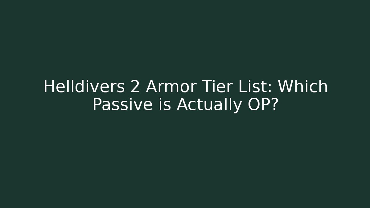 Helldivers 2 Armor Tier List: Which Passive is Actually OP?
