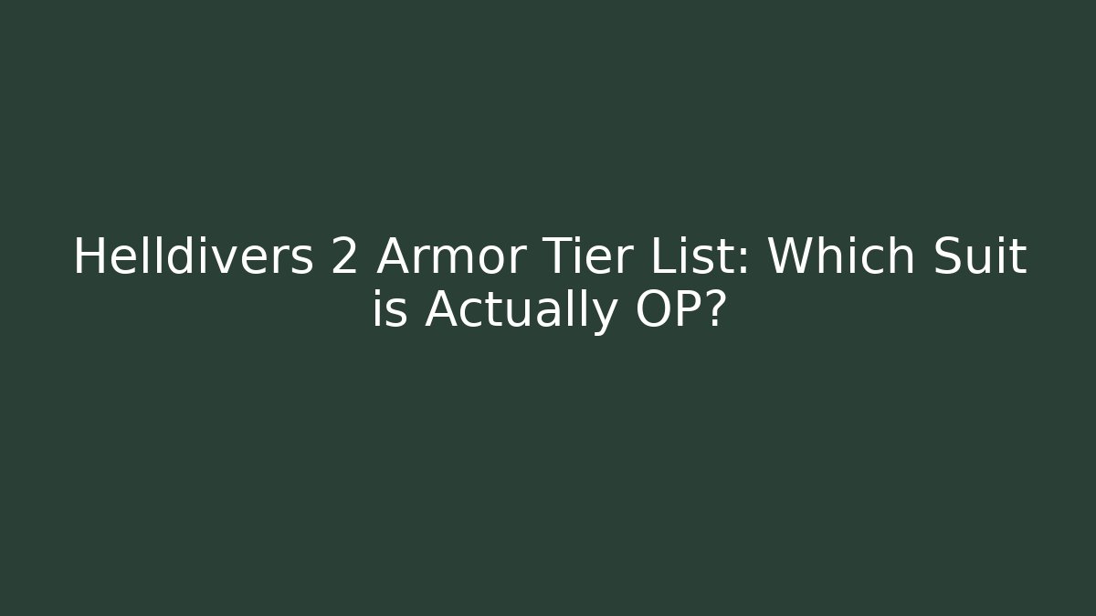 Helldivers 2 Armor Tier List: Which Suit is Actually OP?