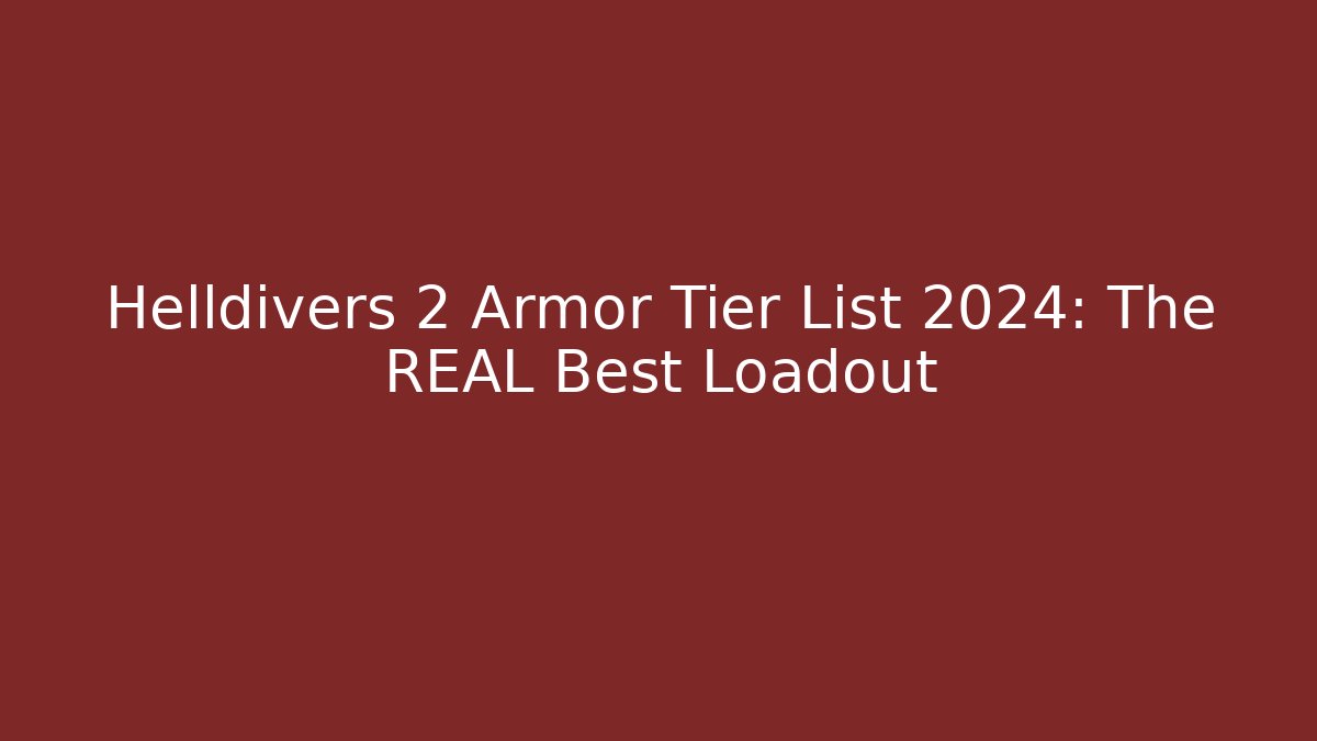 Helldivers 2 Armor Tier List 2024: The REAL Best Loadout - Critter Realm
