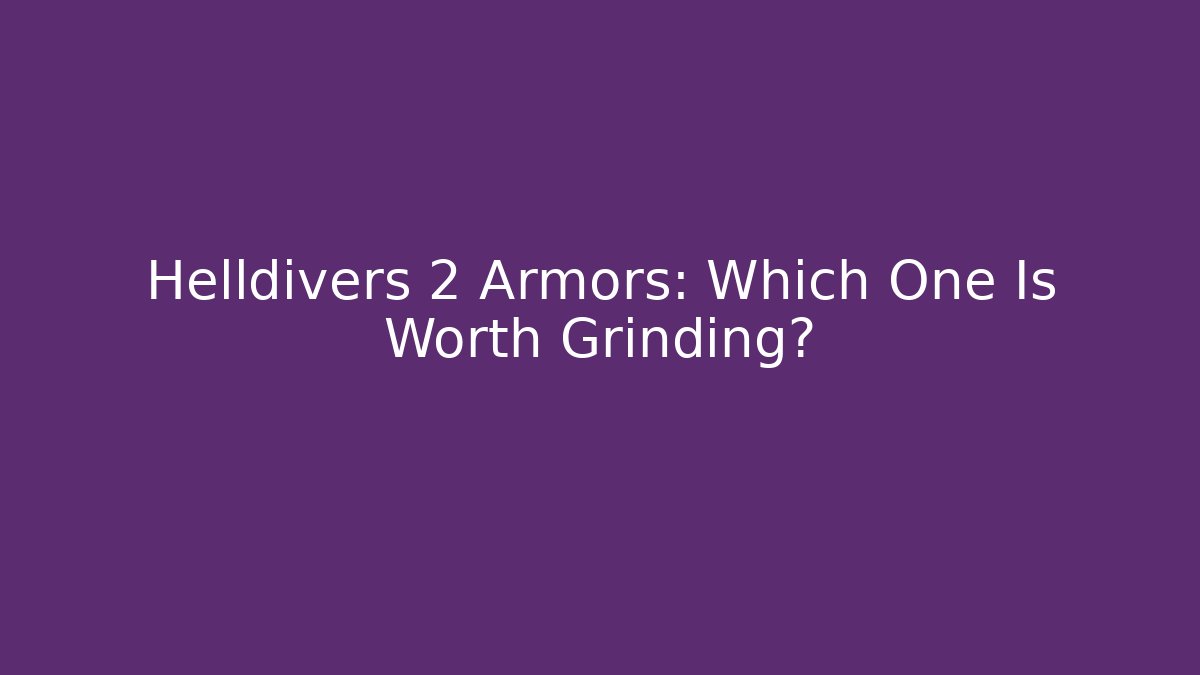 Helldivers 2 Armors: Which One Is Worth Grinding? - Critter Realm