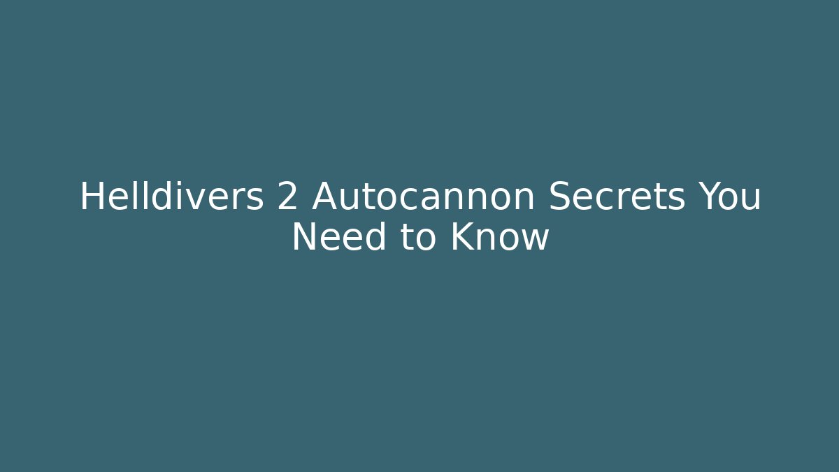 Helldivers 2 Autocannon Secrets You Need to Know