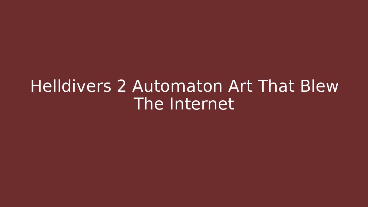 Helldivers 2 Automaton Art That Blew The Internet - Critter Realm