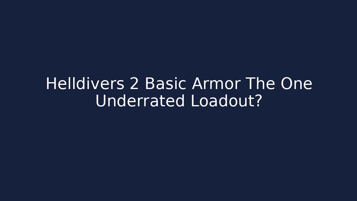 Helldivers 2 Basic Armor The One Underrated Loadout?