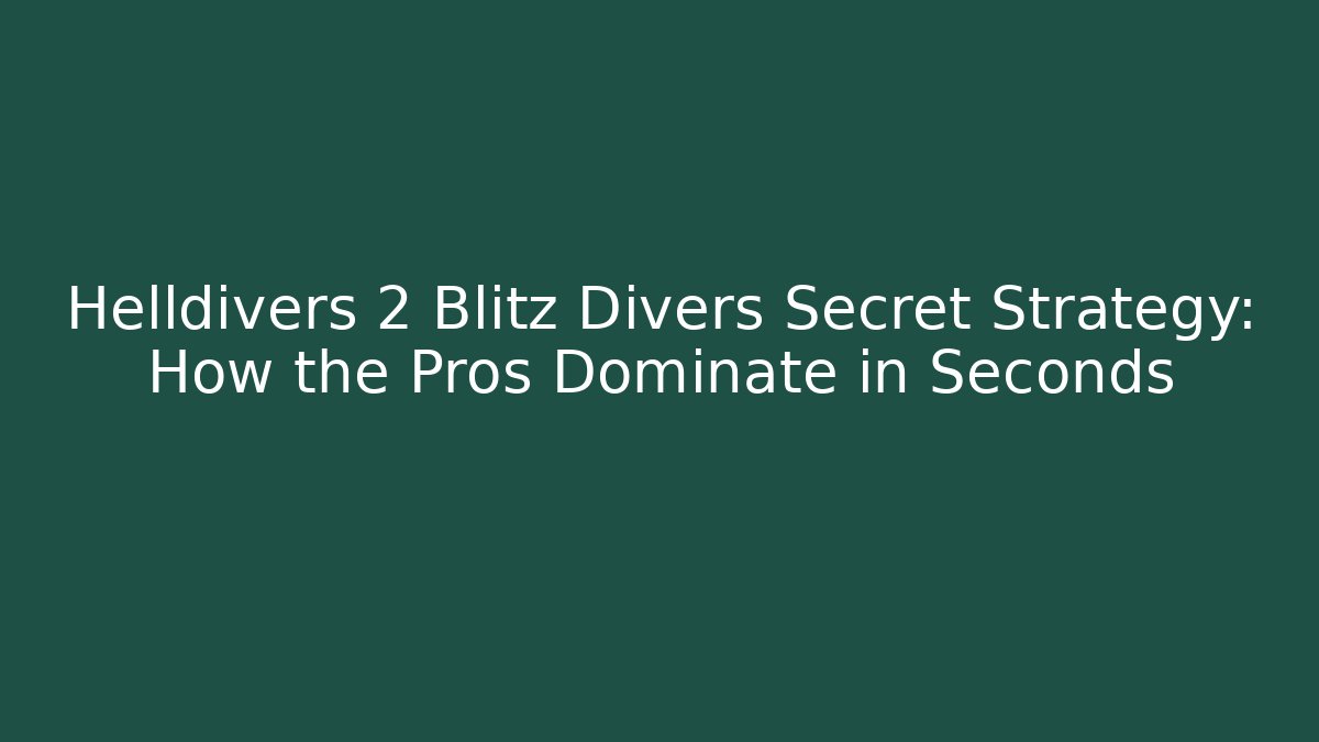 Helldivers 2 Blitz Divers Secret Strategy: How the Pros Dominate in Seconds