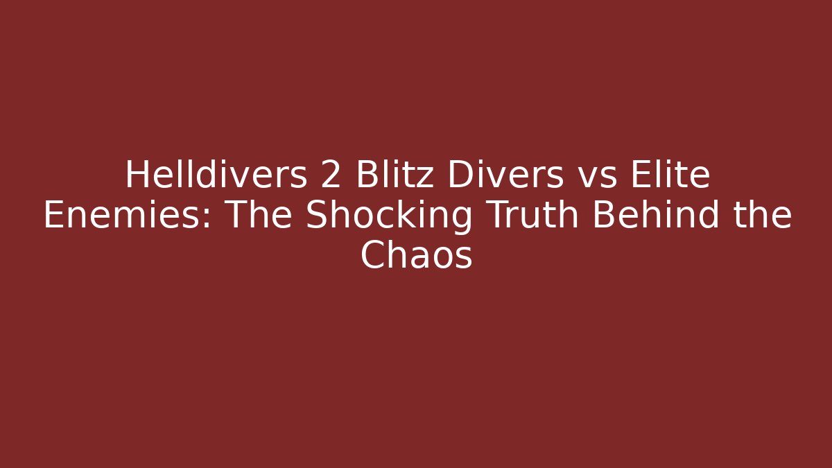 Helldivers 2 Blitz Divers vs Elite Enemies: The Shocking Truth Behind the Chaos