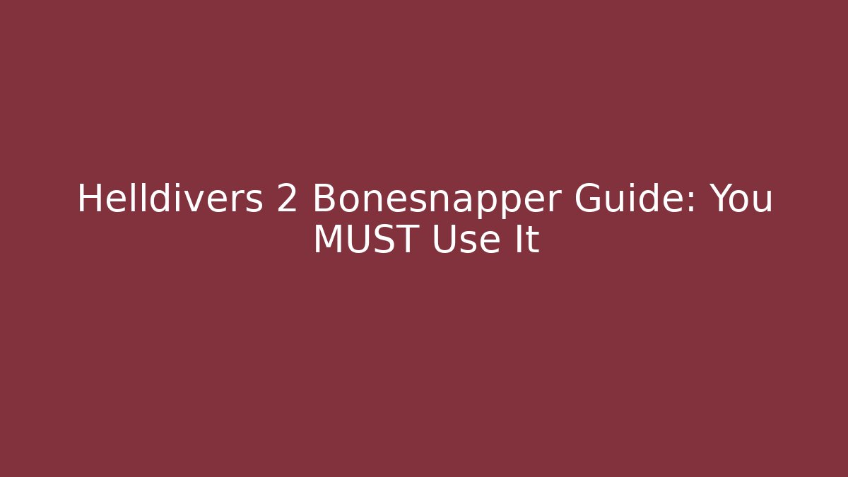 Helldivers 2 Bonesnapper Guide: You MUST Use It
