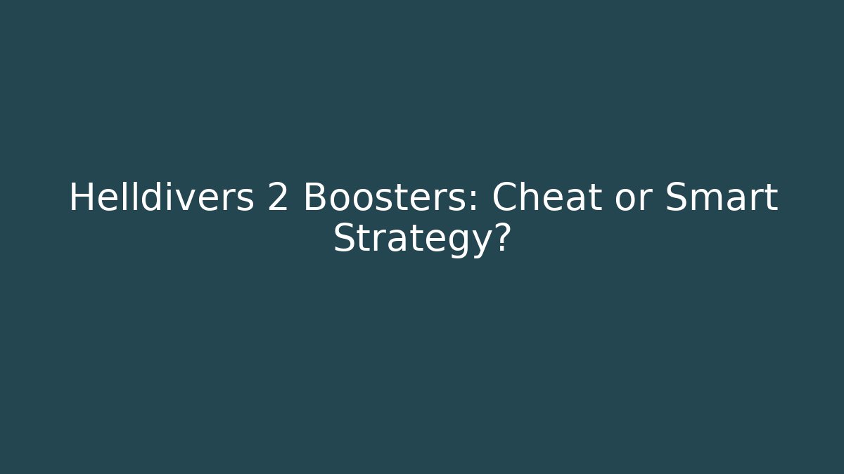 Helldivers 2 Boosters: Cheat or Smart Strategy?