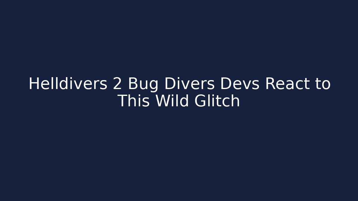 Helldivers 2 Bug Divers Devs React to This Wild Glitch - Critter Realm