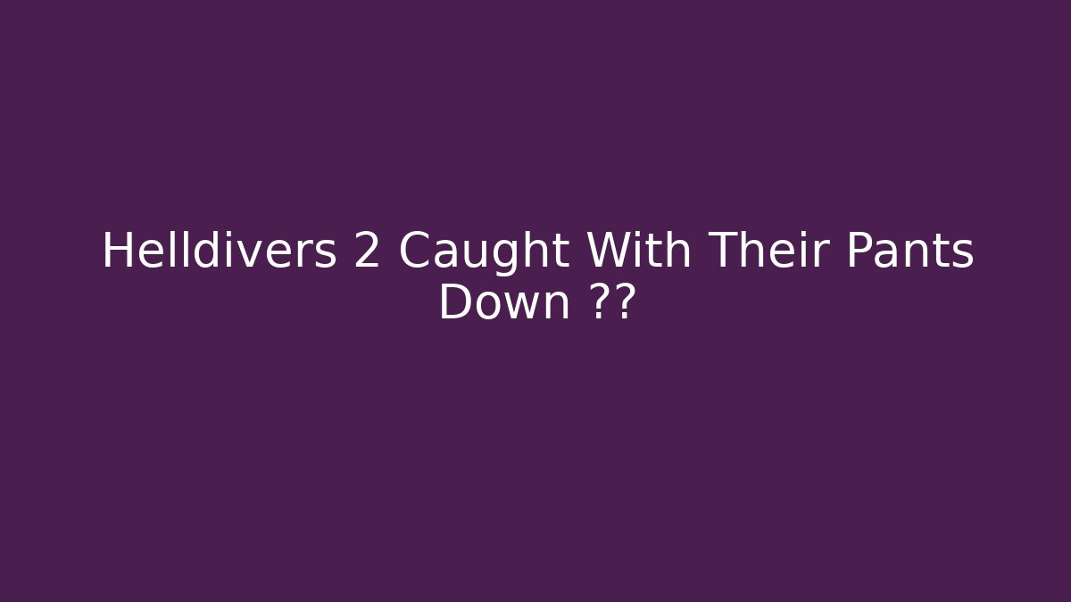 Helldivers 2 Caught With Their Pants Down 순간