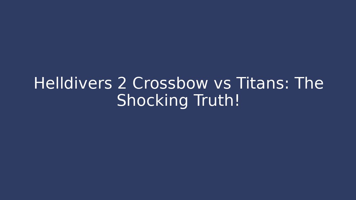 Helldivers 2 Crossbow vs Titans: The Shocking Truth! - Critter Realm