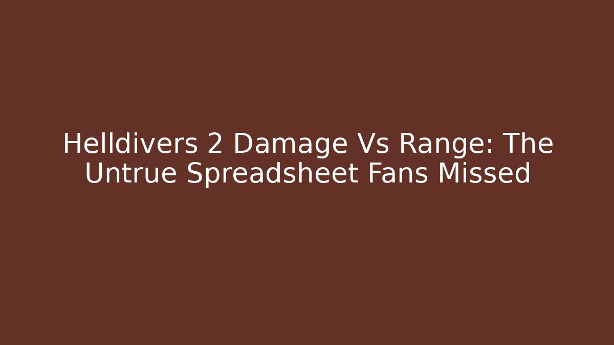 Helldivers 2 Damage Vs Range: The Untrue Spreadsheet Fans Missed - Critter Realm