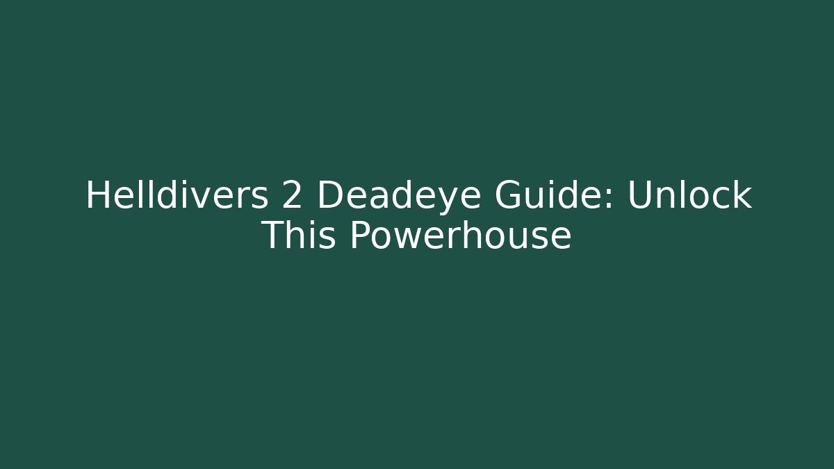 Helldivers 2 Deadeye Guide: Unlock This Powerhouse - Critter Realm