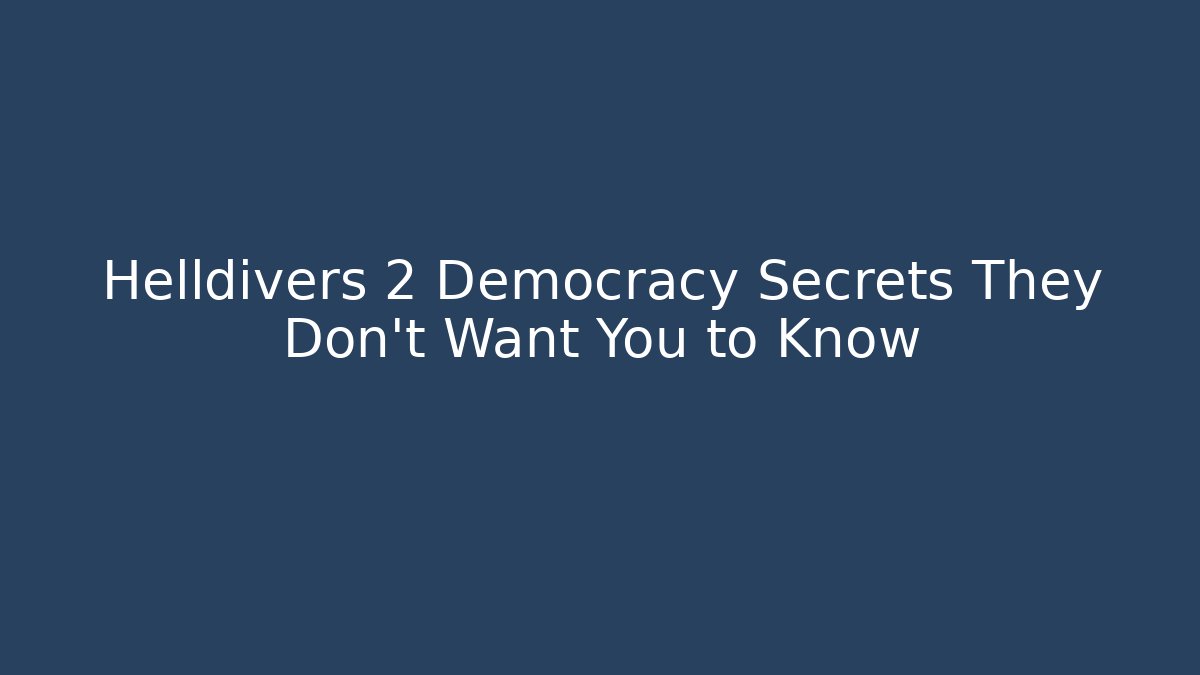 Helldivers 2 Democracy Secrets They Don't Want You to Know