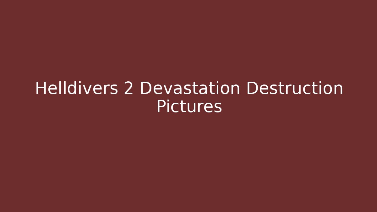 Helldivers 2 Devastation Destruction Pictures