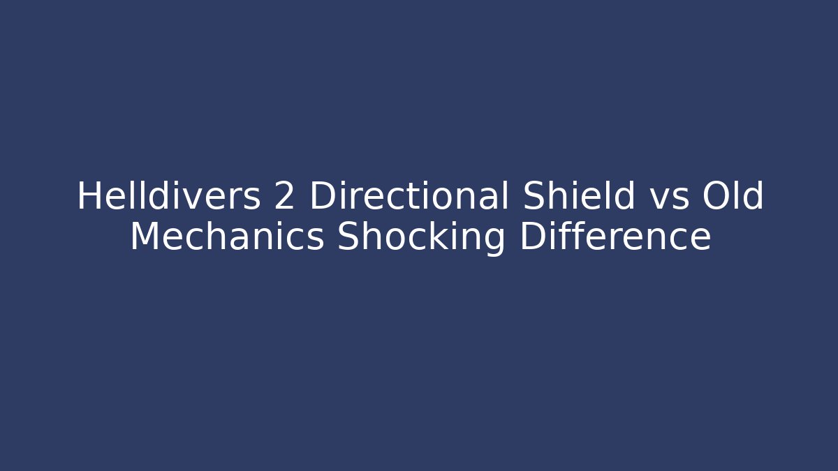 Helldivers 2 Directional Shield vs Old Mechanics Shocking Difference