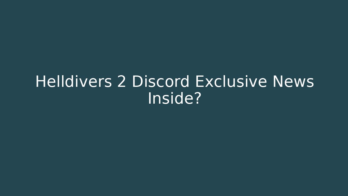 Helldivers 2 Discord Exclusive News Inside?