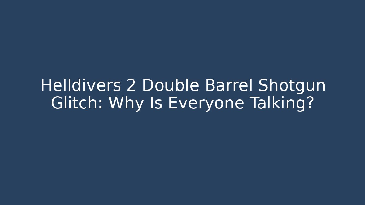 Helldivers 2 Double Barrel Shotgun Glitch: Why Is Everyone Talking?