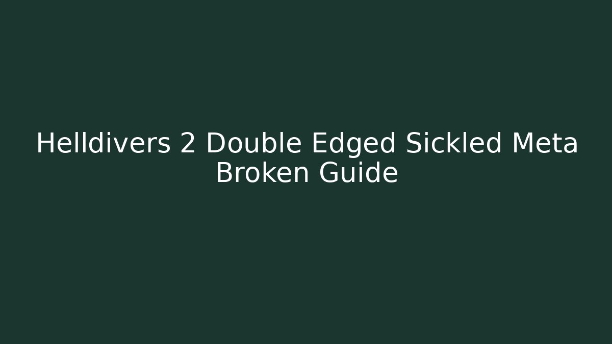 Helldivers 2 Double Edged Sickled Meta Broken Guide