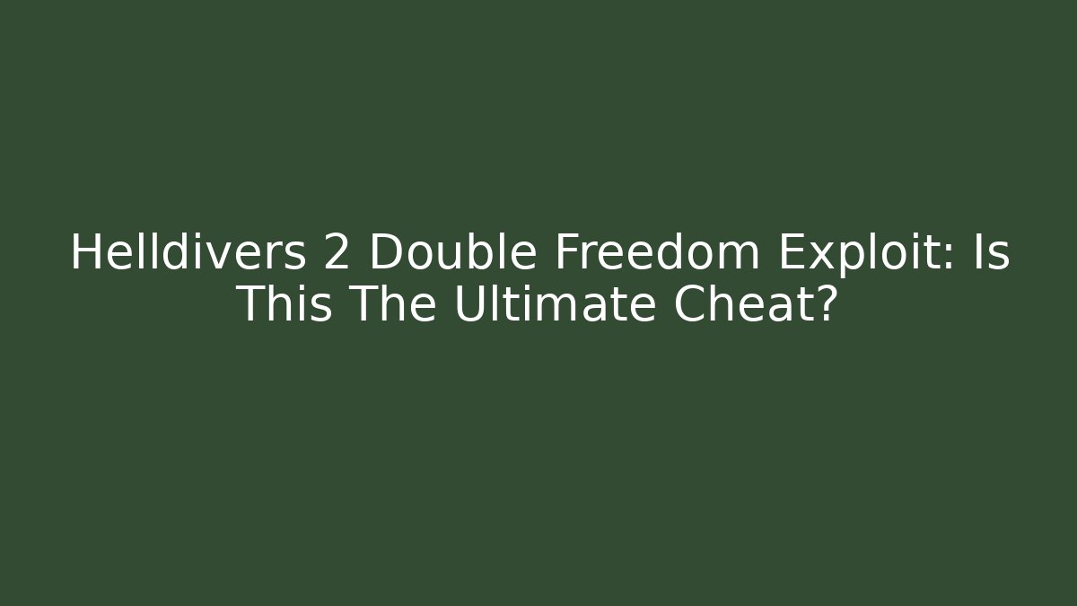 Helldivers 2 Double Freedom Exploit: Is This The Ultimate Cheat? - Critter Realm