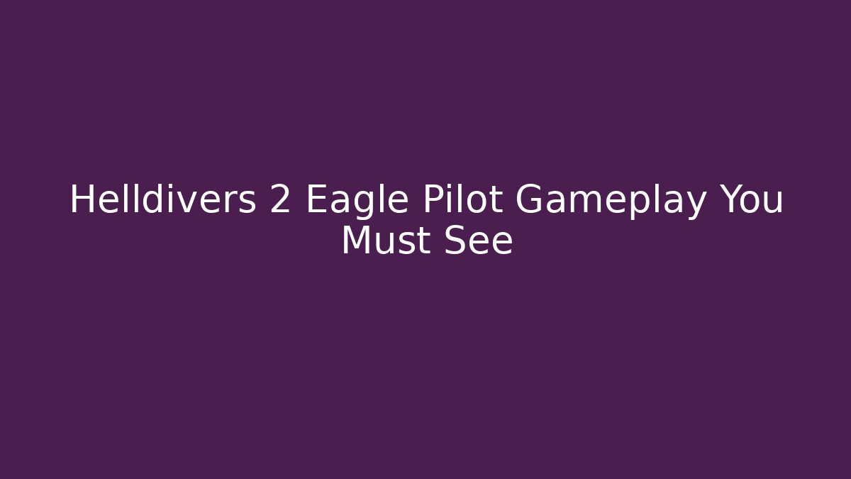Helldivers 2 Eagle Pilot Gameplay You Must See