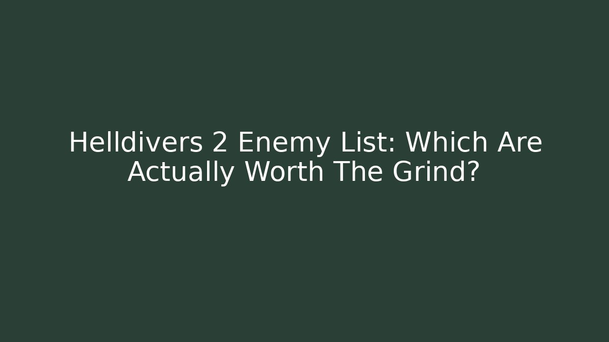 Helldivers 2 Enemy List: Which Are Actually Worth The Grind? - Critter Realm