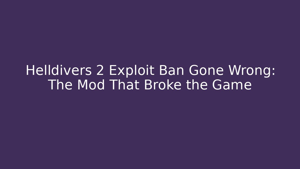 Helldivers 2 Exploit Ban Gone Wrong: The Mod That Broke the Game
