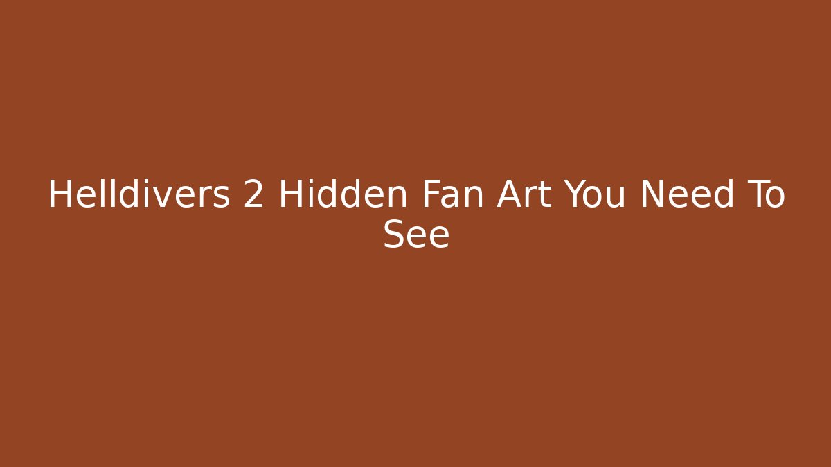 Helldivers 2 Hidden Fan Art You Need To See