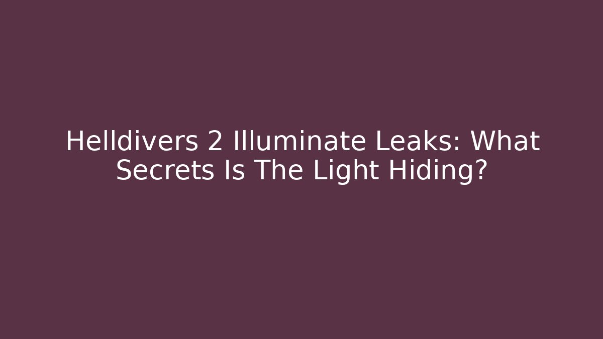 Helldivers 2 Illuminate Leaks: What Secrets Is The Light Hiding?