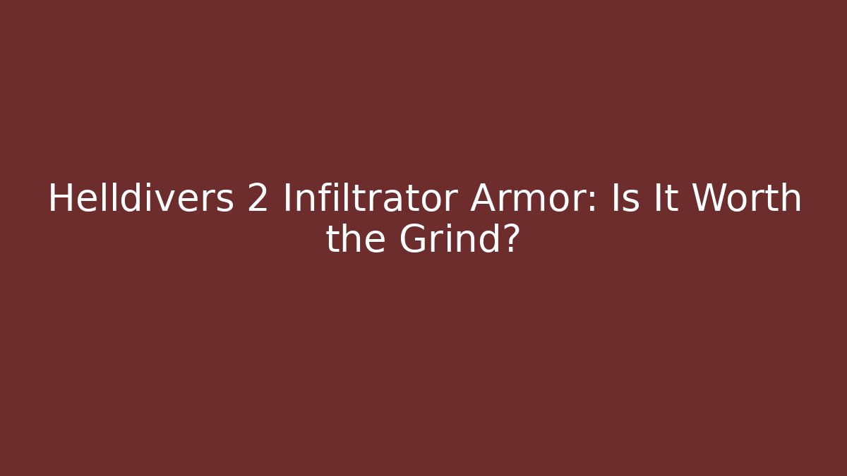 Helldivers 2 Infiltrator Armor: Is It Worth the Grind?