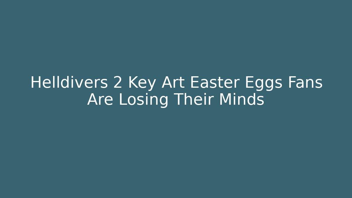 Helldivers 2 Key Art Easter Eggs Fans Are Losing Their Minds