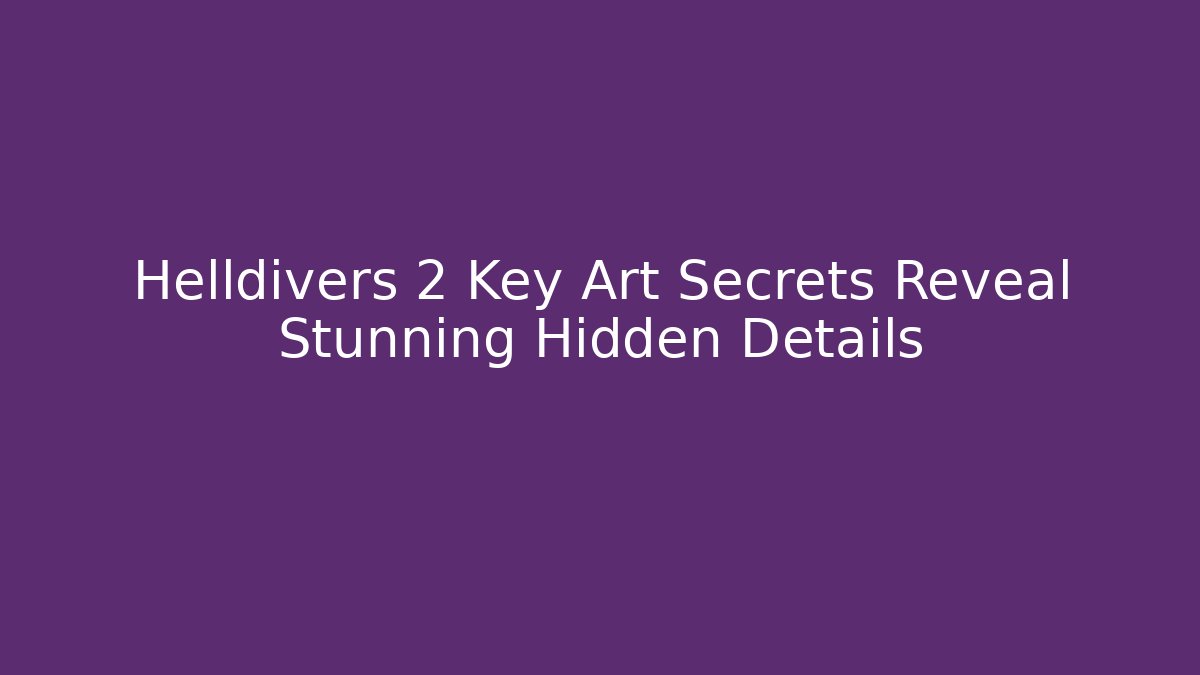 Helldivers 2 Key Art Secrets Reveal Stunning Hidden Details