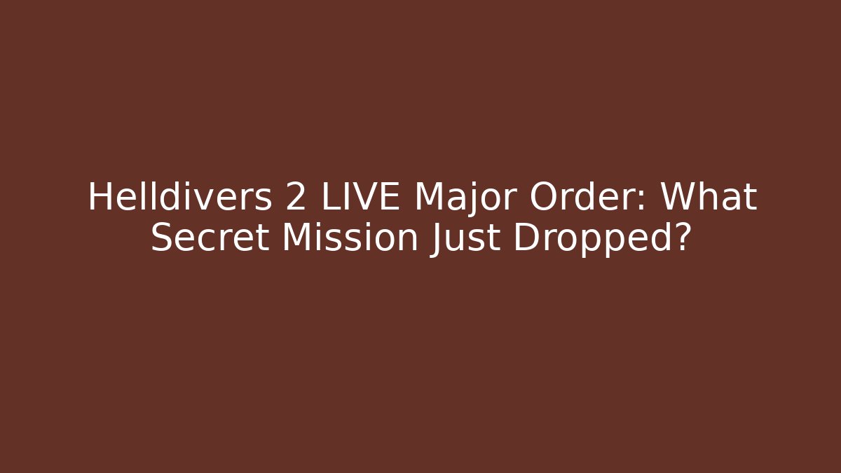 Helldivers 2 LIVE Major Order: What Secret Mission Just Dropped?