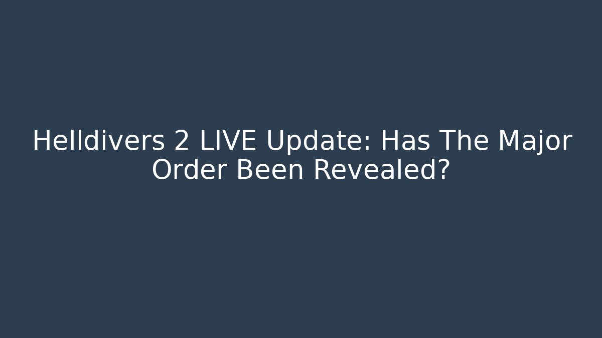 Helldivers 2 LIVE Update: Has The Major Order Been Revealed? - Critter Realm