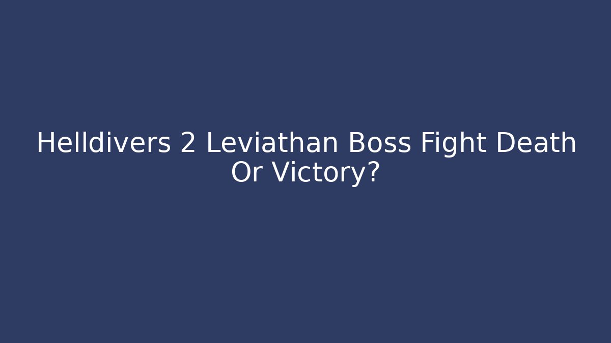Helldivers 2 Leviathan Boss Fight Death Or Victory?