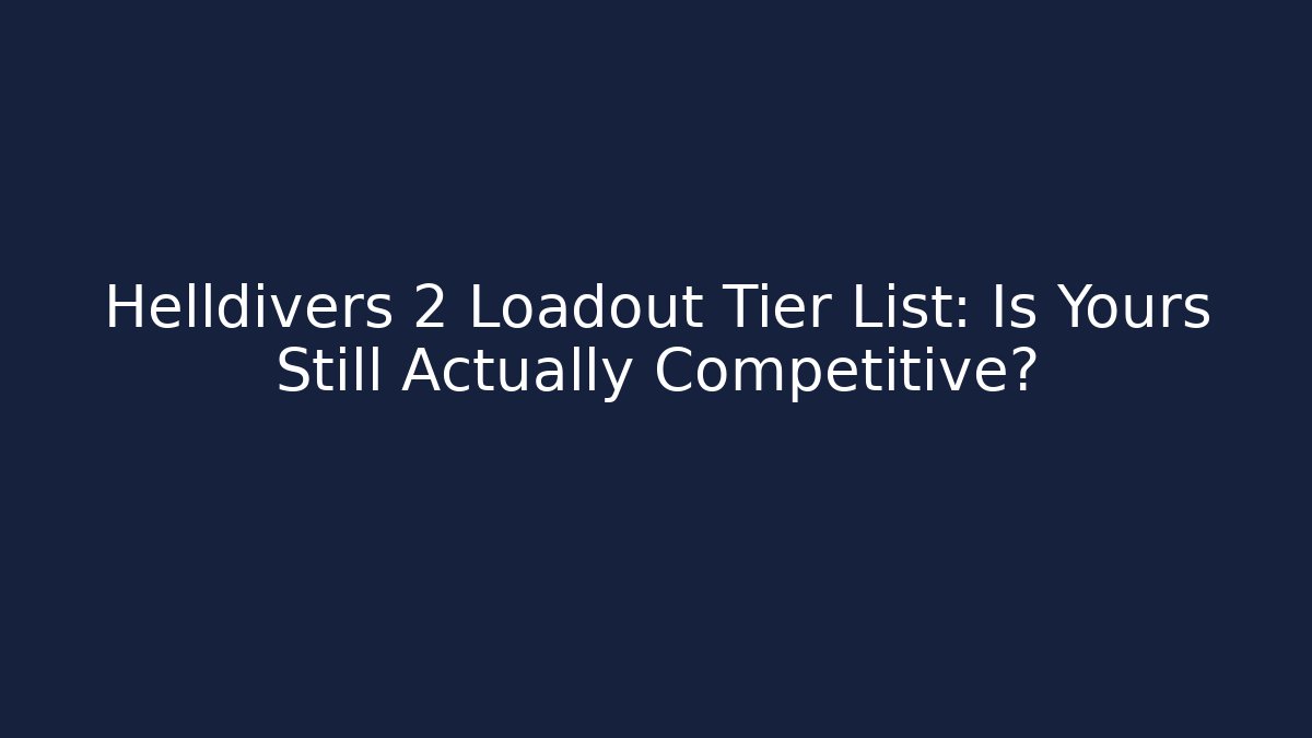 Helldivers 2 Loadout Tier List: Is Yours Still Actually Competitive?