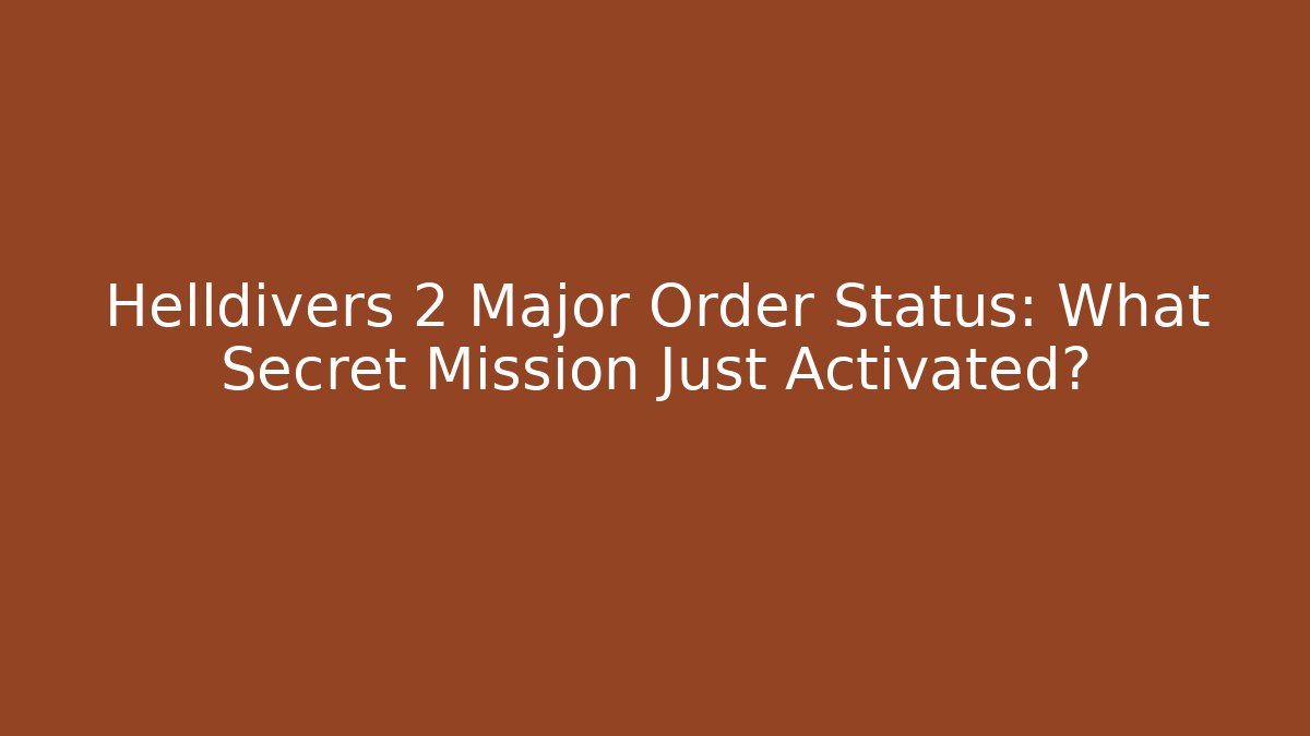 Helldivers 2 Major Order Status: What Secret Mission Just Activated?