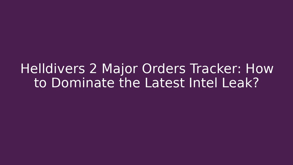 Helldivers 2 Major Orders Tracker: How to Dominate the Latest Intel Leak?