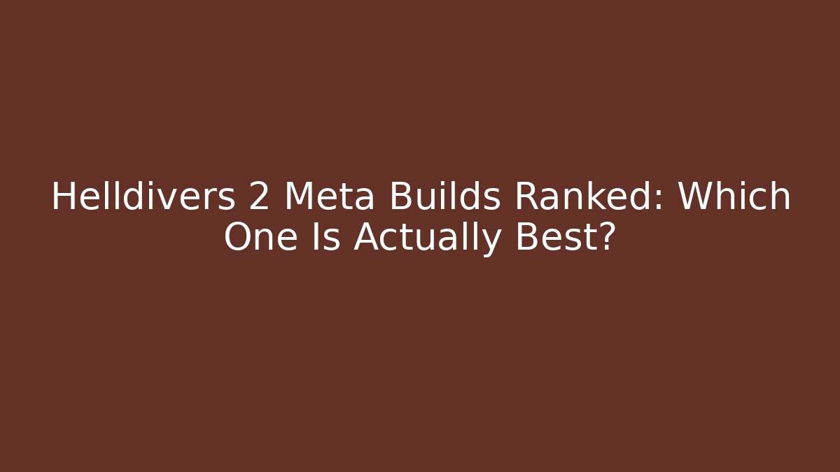 Helldivers 2 Meta Builds Ranked: Which One Is Actually Best? - Critter Realm