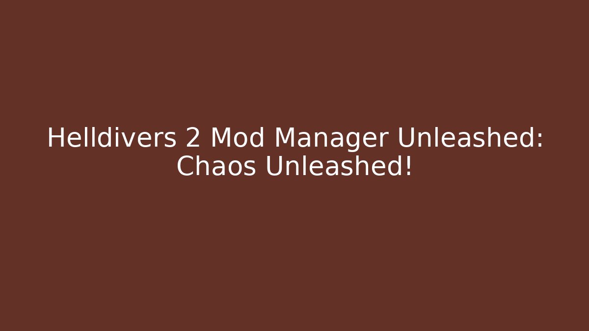 Helldivers 2 Mod Manager Unleashed: Chaos Unleashed!