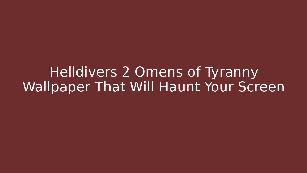 Helldivers 2 Omens of Tyranny Wallpaper That Will Haunt Your Screen