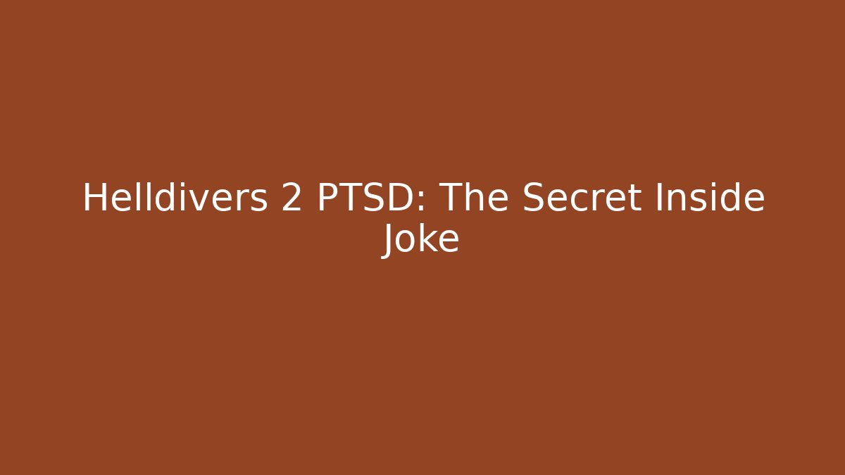 Helldivers 2 PTSD: The Secret Inside Joke