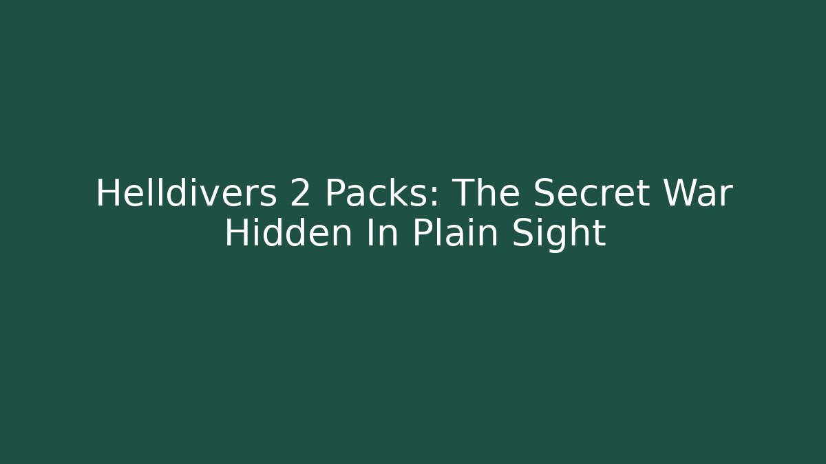 Helldivers 2 Packs: The Secret War Hidden In Plain Sight